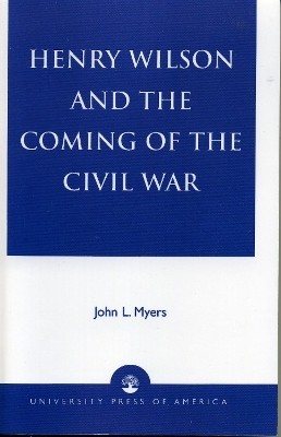 Henry Wilson and the Coming of the Civil War(English, Paperback, Myers John L.)