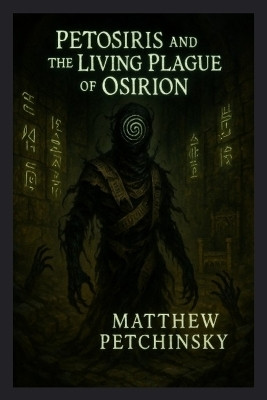 Petosiris and the Living Plague of Osirion(English, Paperback, Petchinsky Matthew)