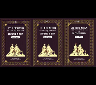 Life In The Mission, The Camp, And The Zenáná: Or, Six Years In India 3 Vols. Set(Paperback, Helen Douglas (mrs Colin MacKenzie ))