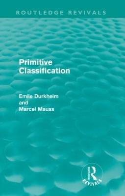 Primitive Classification (Routledge Revivals)(English, Paperback, Durkheim Emile)