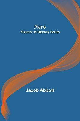 Nero; Makers of History Series(English, Paperback, Abbott Jacob)