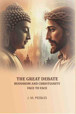 The Great Debate Buddhism and Christianity Face to Face [Hardcover](Hardcover, J. M. Peebles)