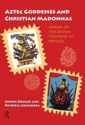 Aztec Goddesses and Christian Madonnas(English, Paperback, Kroger Joseph)