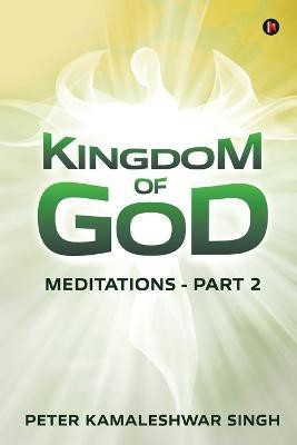 Kingdom Of God  - Meditations - Part 2(English, Paperback, Peter Kamaleshwar Singh)