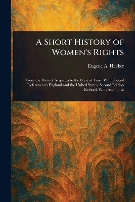 A Short History of Women's Rights(English, Paperback, Hecker Eugene A (Eugene Arthur))