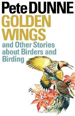 Golden Wings and Other Stories About Birders and Birding(English, Paperback, Dunne Pete)