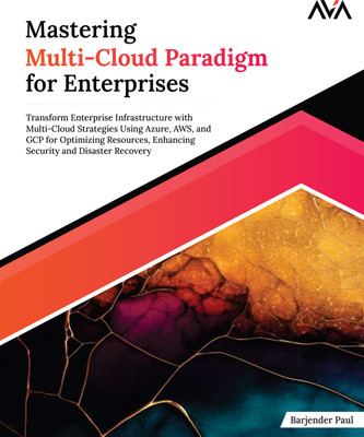 Mastering Multi-Cloud Paradigm for Enterprises: Transform Enterprise Infrastructure with Multi-Cloud Strategies Using Azure, AWS, and GCP for Optimizing Resources, Enhancing Security and Disaster Recovery(Paperback, Barjender Paul)