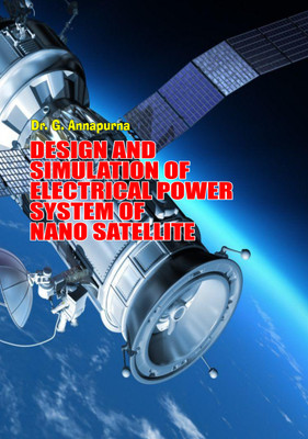 DESIGN AND SIMULATION OF ELECTRICAL POWER SYSTEM OF NANO SATELLITE(Paperback, Dr. G. Annapurna)