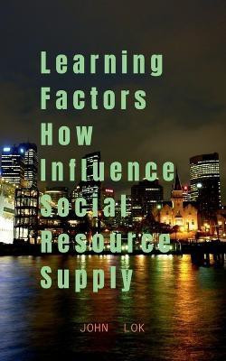 Learning Factors How Influence Social Resource Supply(English, Paperback, Lok John)