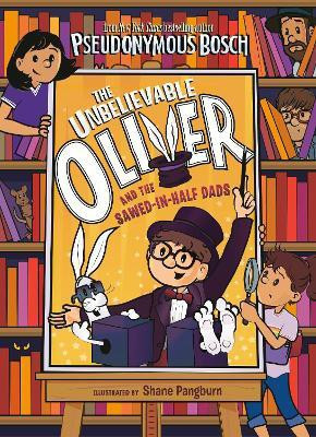 The Unbelievable Oliver and the Sawed-in-Half Dads(English, Paperback, Bosch Pseudonymous)