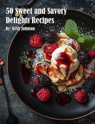 50 Sweet and Savory Delights Recipes(English, Paperback, Johnson Kelly)