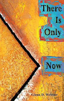 There Is Only Now(English, Paperback, Webster Glenn D.)