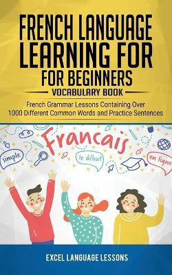 French Language Learning for Beginner's - Vocabulary Book(English, Paperback, Language Lessons Excel)