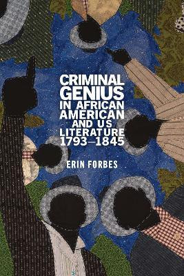Criminal Genius in African American and Us Literature, 1793-1845(English, Paperback, Forbes Erin)