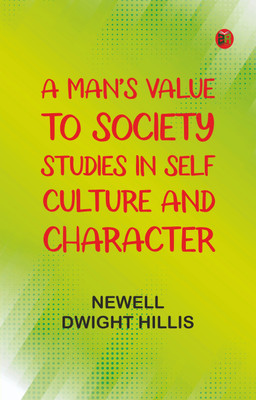 A Man's Value to Society: Studies in Self Culture and Character(Paperback, Newell Dwight Hillis)