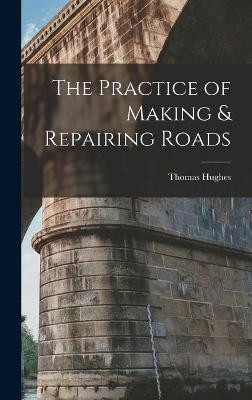 The Practice of Making & Repairing Roads(English, Hardcover, Hughes Thomas)