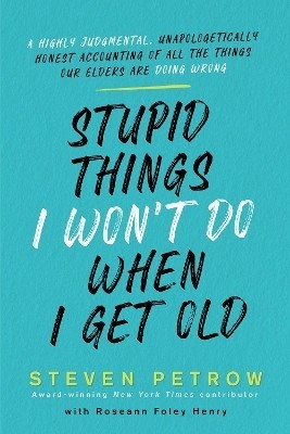 Stupid Things I Won't Do When I Get Old(English, Hardcover, Petrow Steven)