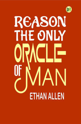 Reason, The Only Oracle of Man(Paperback, Ethan Allen)