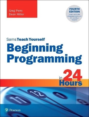 Beginning Programming in 24 Hours, Sams Teach Yourself(English, Paperback, Perry Greg)