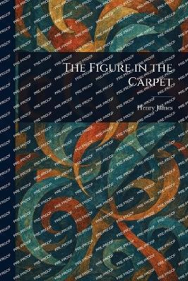 The Figure in the Carpet(English, Paperback, James Henry)
