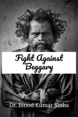 FIGHT AGAINST BEGGARY(English, Paperback, Binod Kumar Sinha)