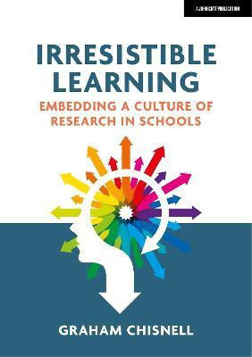 Irresistible Learning: Embedding a culture of research in schools(English, Paperback, Chisnell Graham)