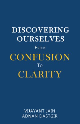 DISCOVERING OURSELVES FROM CONFUSION TO CLARITY(English, Paperback, Dastgir Adnan)