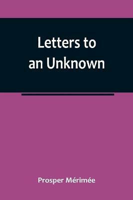 Letters to an Unknown(English, Paperback, Merimee Prosper)