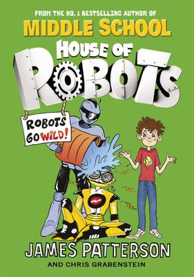 House of Robots: Robots Go Wild!(English, Paperback, Patterson James)