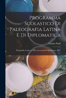 Programma Scolastico Di Paleografia Latina E Di Diplomatica(Italian, Paperback, Paoli Cesare)