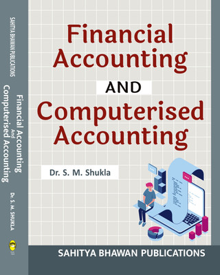 Financial Accounting Including Computerised Accounting For B.Com. Semester Ist of Govt. J. Yoganandam Chhattisgarh College, Govt. DB Girl's P.G. Autonomous College, Govt. V.Y.T. P.G. Autonomous College Durg, Govt. Bilasa Girls P.G. Autonomous College, & B.Com. Semester IInd Kolhan University, Jamshe