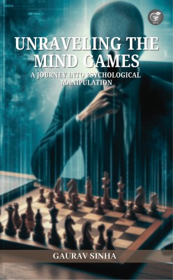 Unraveling the Mind Games: A Journey into Psychological Manipulation(Paperback, Gaurav Sinha)