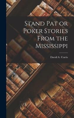 Stand Pat or Poker Stories From the Mississippi(English, Hardcover, Curtis David a)