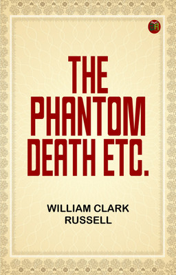The Phantom Death, etc.(Paperback, William Clark Russell)