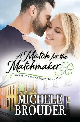 A Match for the Matchmaker (Escape to Ireland, Book 4)(English, Paperback, Brouder Michele)