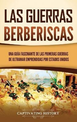 Las guerras berberiscas(Spanish, Hardcover, History Captivating)