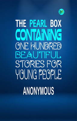 The Pearl Box Containing One Hundred Beautiful Stories for Young People(Paperback, Anonymous)