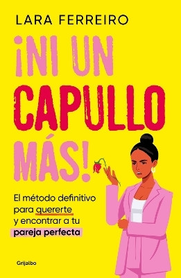 !Ni un capullo mas! El metodo definitivo para quererte y encontrar a tu pareja perfecta / Not One More Jerk!(Spanish, Paperback, Ferreiro Lara)