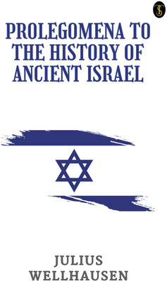 Prolegomena To The History Of Ancient Israel(Paperback, Julius Wellhausen)