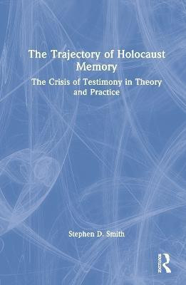 The Trajectory of Holocaust Memory(English, Hardcover, Smith Stephen D.)
