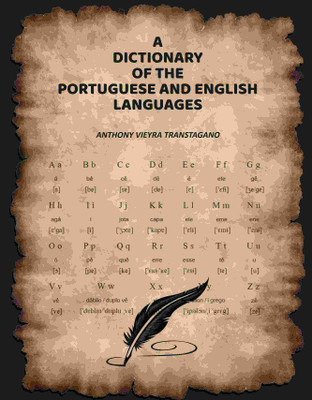A Dictionary of the Portuguese and English Languages(Paperback, Anthony Vieyra Transtagano)