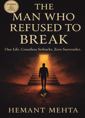 The Man Who Refused To Break  - One Life. Countless Setbacks. Zero Surrender(Paperback, Hemant Mehta)