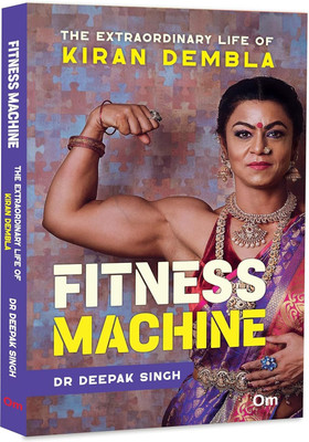 Fitness Machine: The Extraordinary Life of Kiran Dembla | Women Fitness | Fit Life | Success Story | Health Living(Paperback, Dr Deepak Singh)