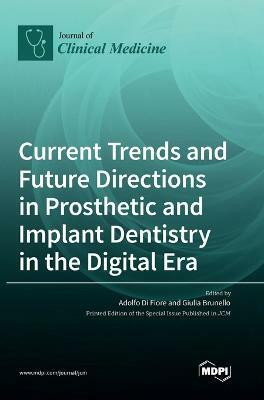 Current Trends and Future Directions in Prosthetic and Implant Dentistry in the Digital Era(English, Hardcover, unknown)