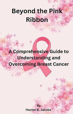 Beyond the Pink Ribbon(English, Paperback, Jacobs Hector B)