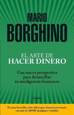 El arte de hacer dinero: Una nueva perspectiva para desarrollar su inteligencia financiera / The Art of Making Money(Spanish, Paperback, Borghino Mario)