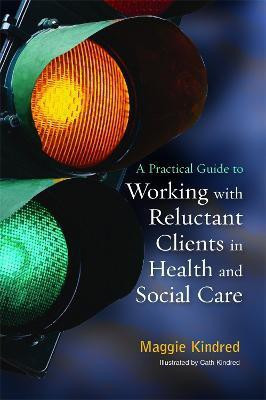 A Practical Guide to Working with Reluctant Clients in Health and Social Care(English, Electronic book text, Kindred Maggie)