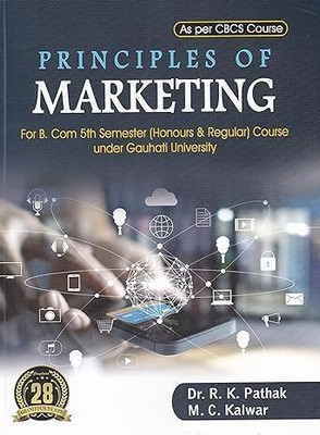 PRINCIPLES OF MARKETING : A TEXTBOOK FOR B.COM 5TH SEMESTER (HONOURS & REGULAR) COURSE UNDER GAUHATI UNIVERSITY AS PER CBCS COURSE : ENGLISH MEDIUM.(Paperback, DR.R.K. PATHAK , M.C. KALWAR)