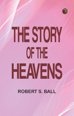 The Story of the Heavens(Paperback, Robert S. Ball)