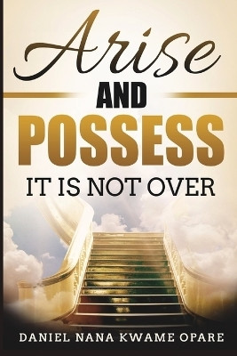 Arise and Possess(English, Paperback, Opare Daniel Nana Kwame)